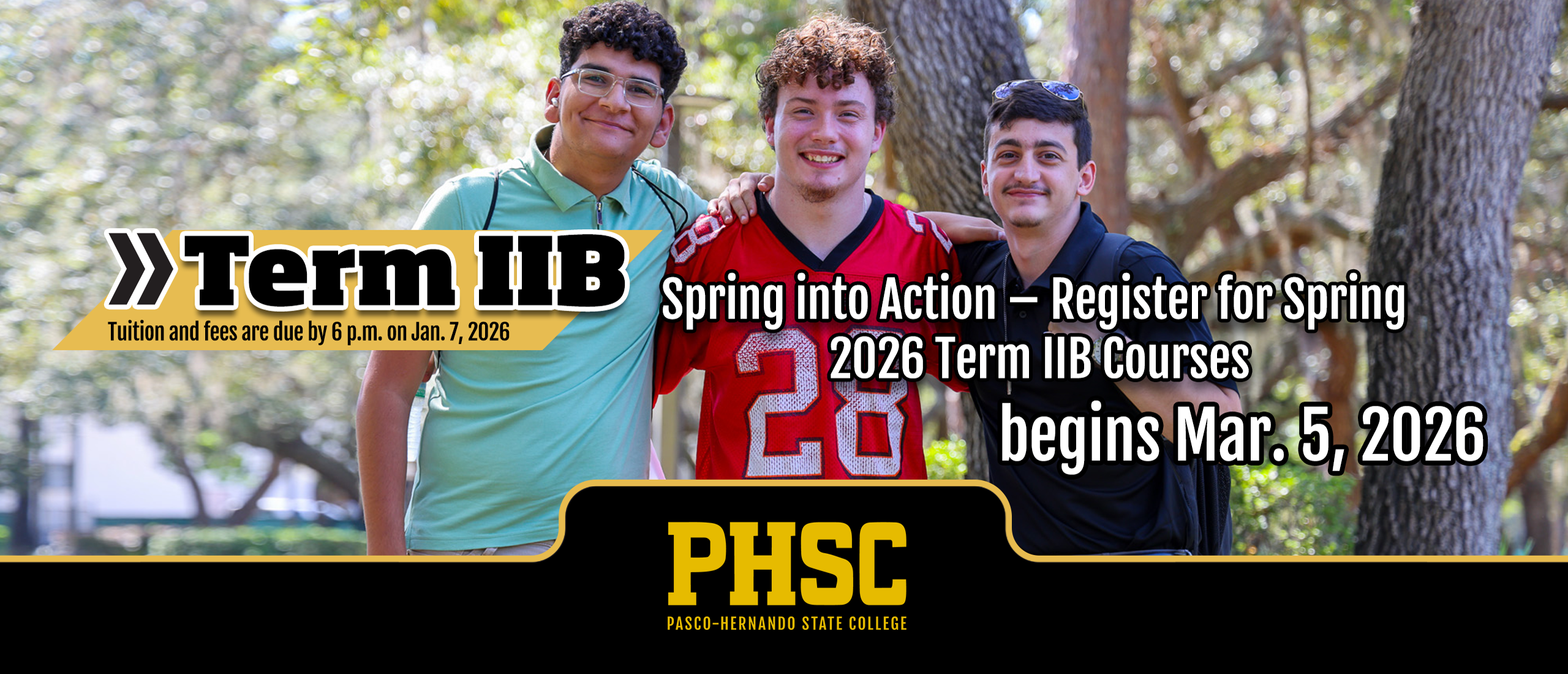 Three male PHSC students with text: Term IIB tuition and fees are due by 6 p.m. on Jan. 7, 2026. Spring into Action - Register for Spring 2026 Term IIB Courses begin Mar. 5, 2026.